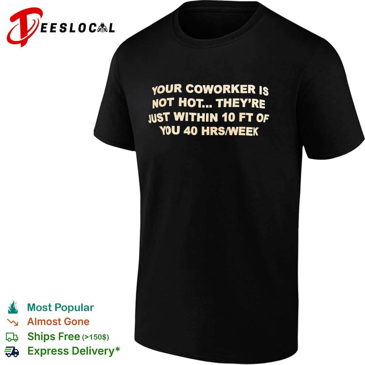 Your coworker is not hot they are just within 10 ft of you 40 hrs week shirt