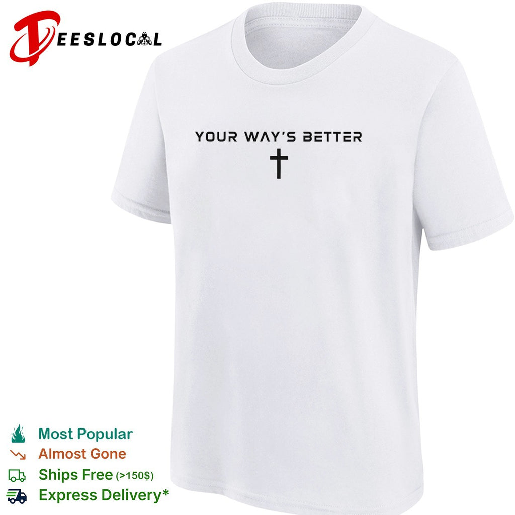 Your ways better Christian cross religious faith worship shirt