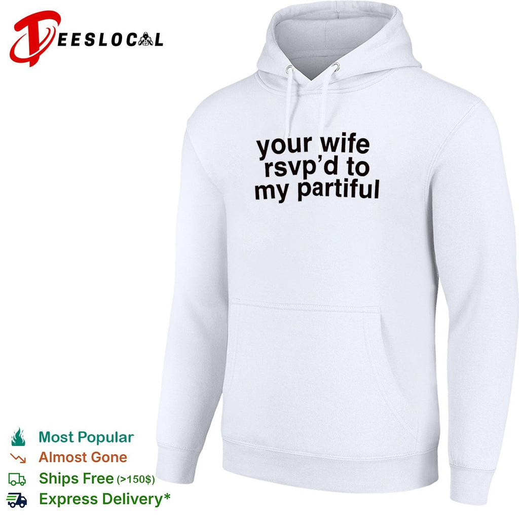 Your wife rsvp d to my partiful shirt
