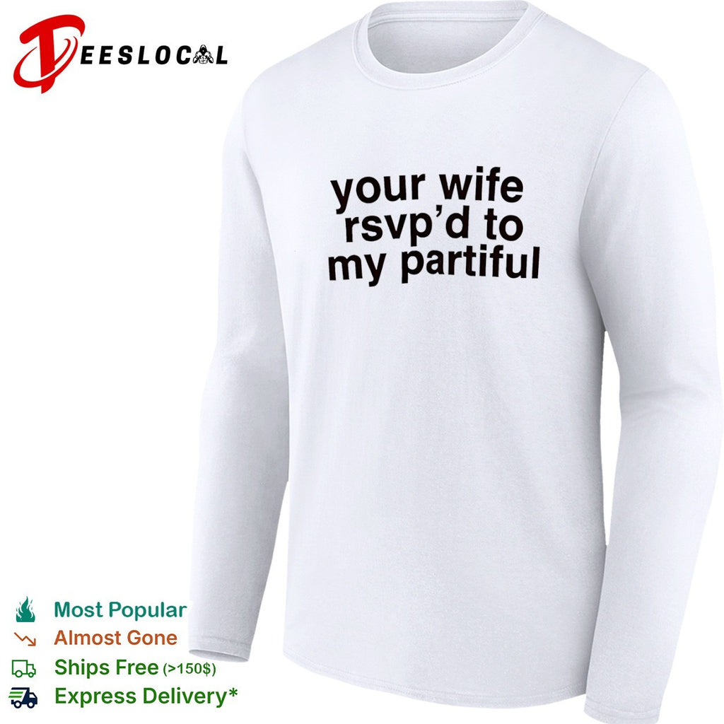 Your wife rsvp d to my partiful shirt