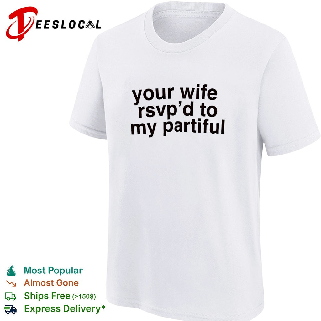Your wife rsvp d to my partiful shirt