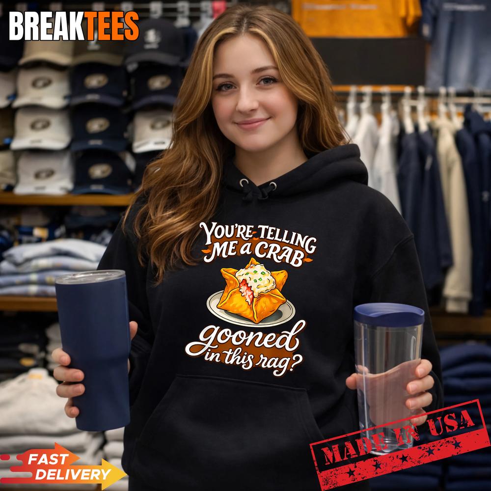 You’re Telling Me A Crab Gooned in This Rag Funny T-Shirt