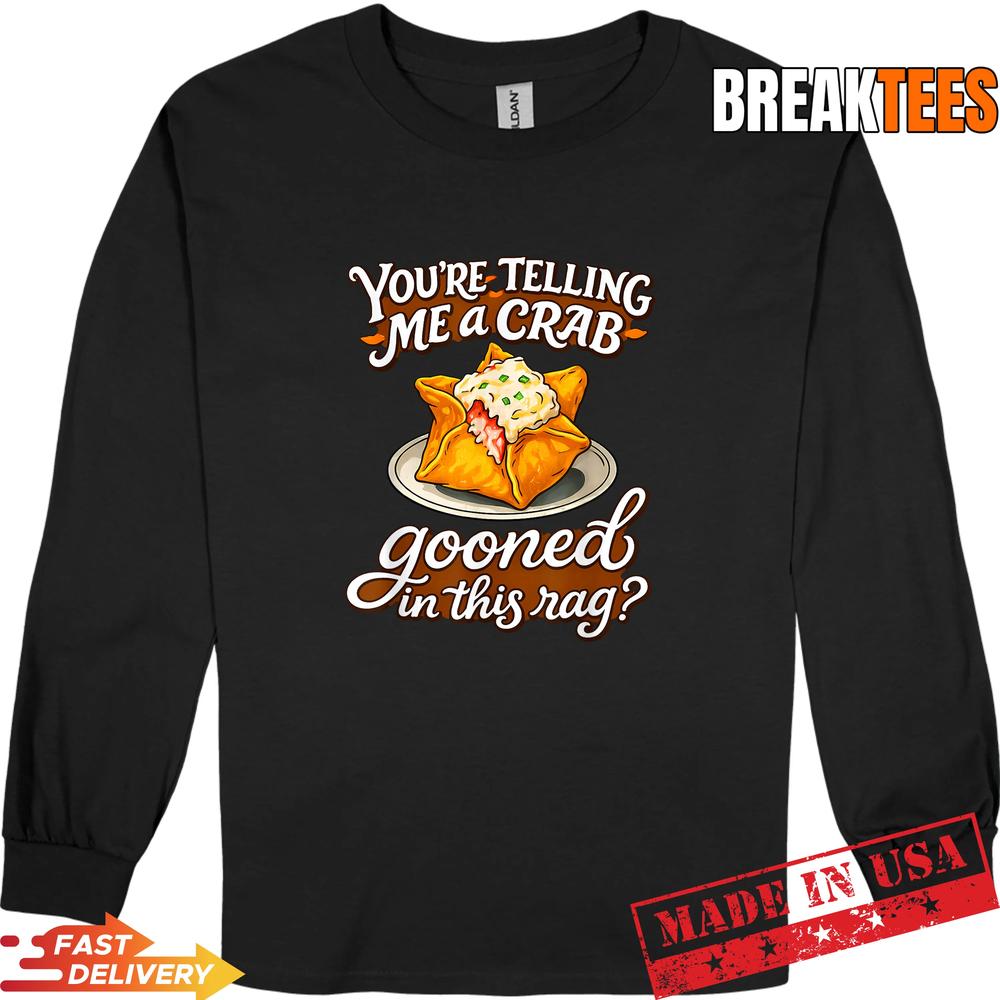 You’re Telling Me A Crab Gooned in This Rag Funny T-Shirt