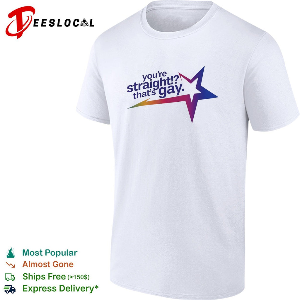 You’re straight thats gay star quote humor parody meme design novelty shirt