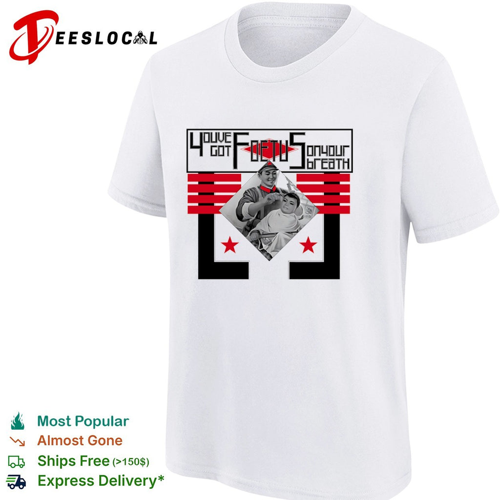 Youve Got Foetus on Your Breath Kim Jong Un North Korea Propaganda shirt