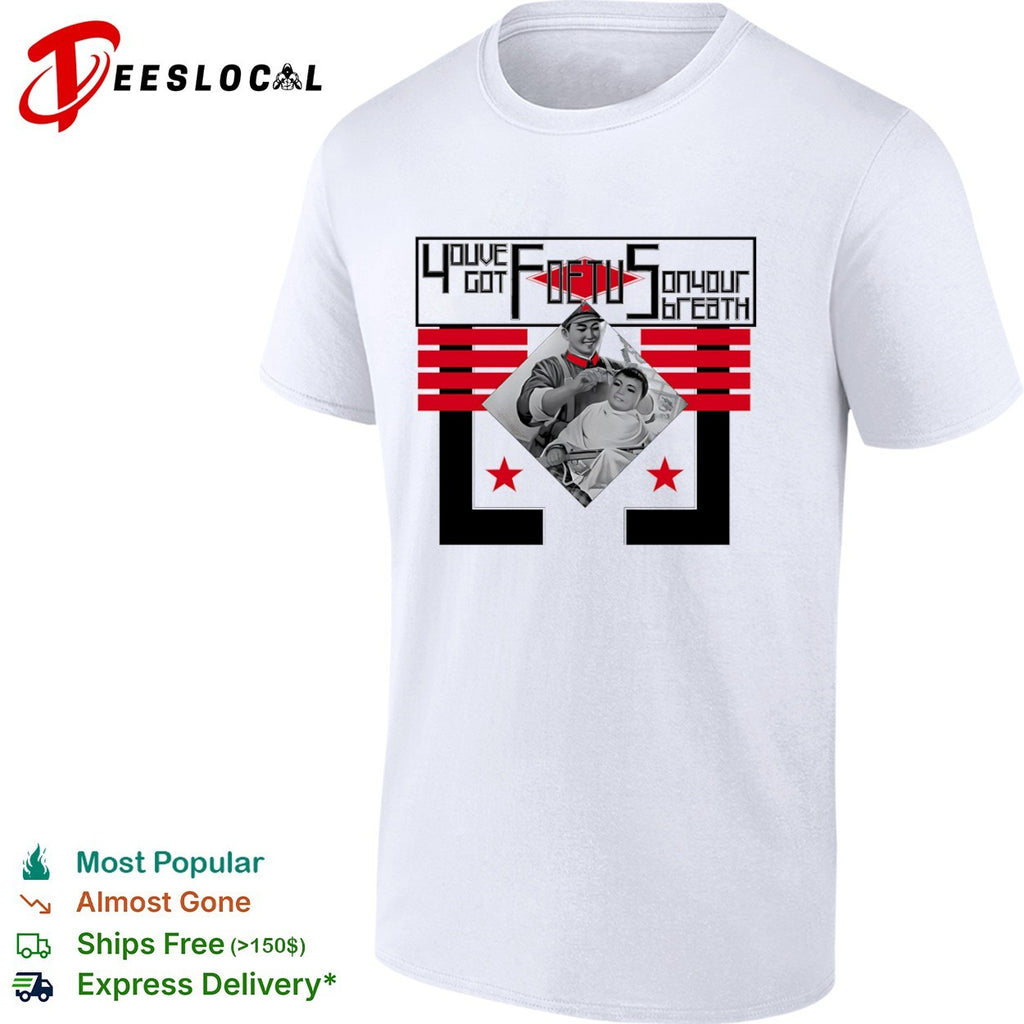 Youve Got Foetus on Your Breath Kim Jong Un North Korea Propaganda shirt