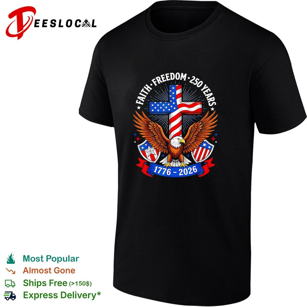 Faith freedom 250 years eagle and cross 1776 2026 patriotic shirt