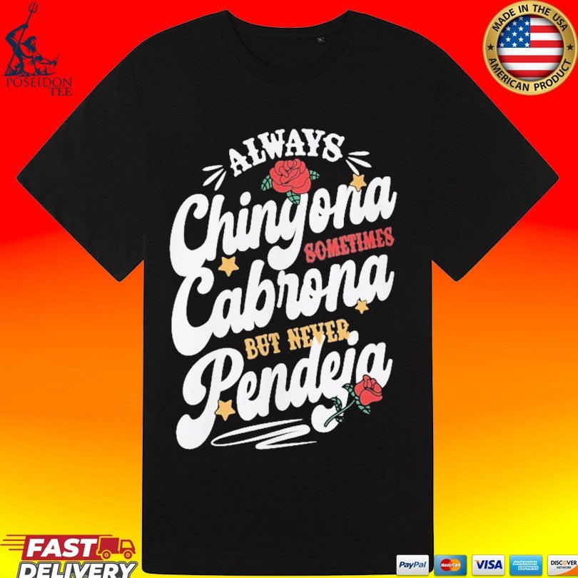 Always Chingona Cabrona Pendeja Sometime But Never T-shirt