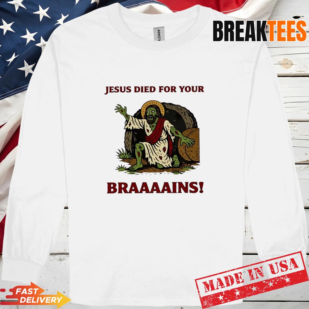 Zombie Jesus Died For Your Brains Meme Shirt
