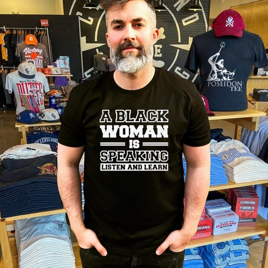 A Black Woman Is Speaking Listen And Learn T-shirt