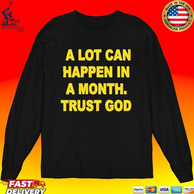 A Lot Can Happen In A Month Trust God T-shirt