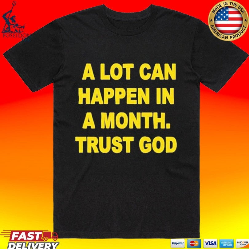A Lot Can Happen In A Month Trust God T-shirt