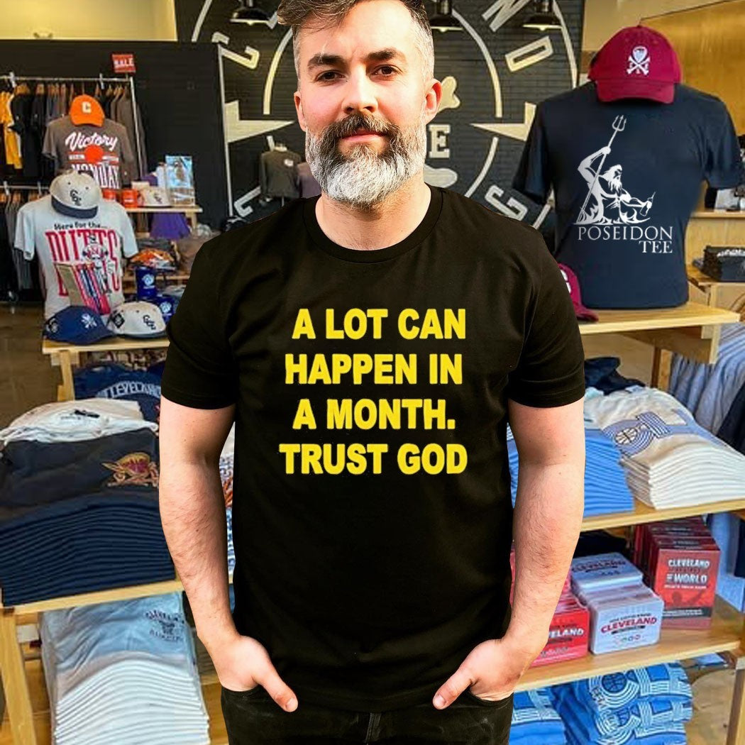 A Lot Can Happen In A Month Trust God T-shirt