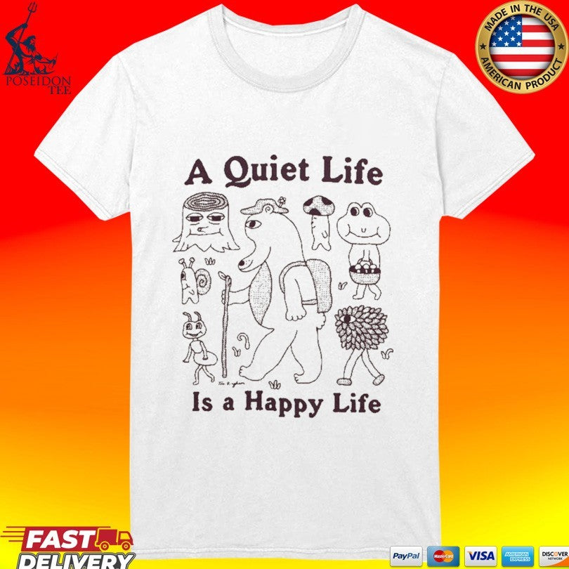 A Quiet Life Is A Happy Life T-shirt