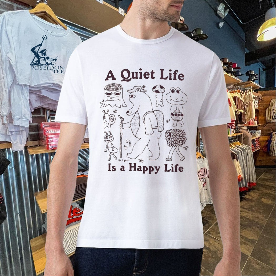 A Quiet Life Is A Happy Life T-shirt