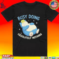 Absolutely Nothing Zzz Busy Doing T-shirt