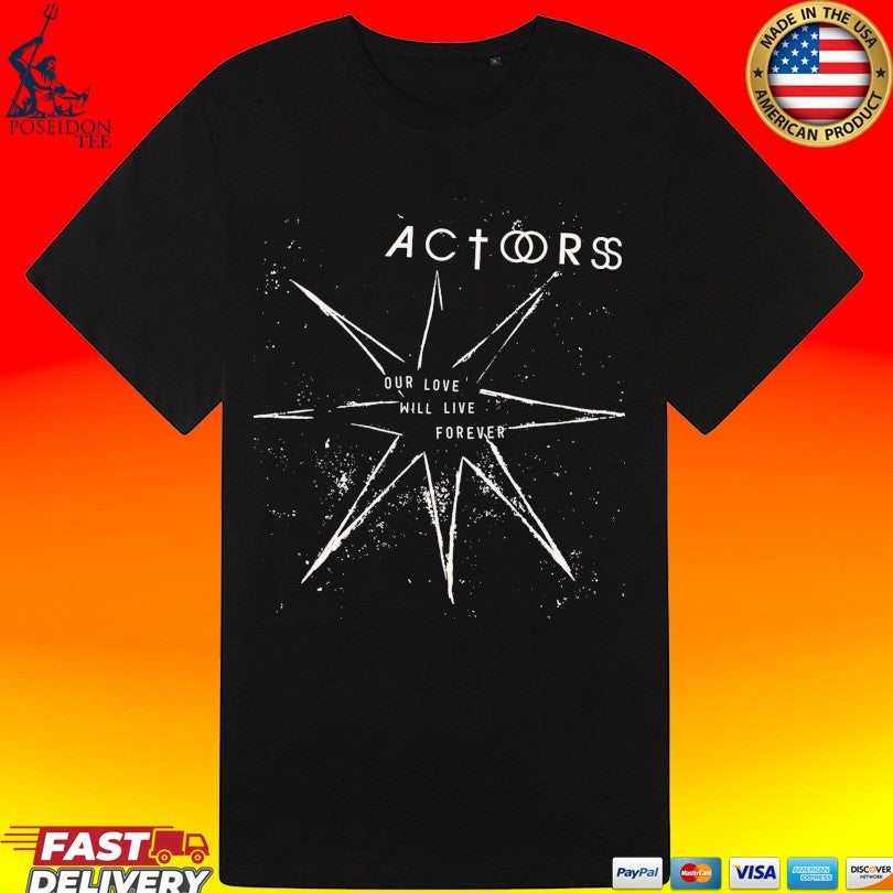 Actors Our Love Will Live Forever T-shirt