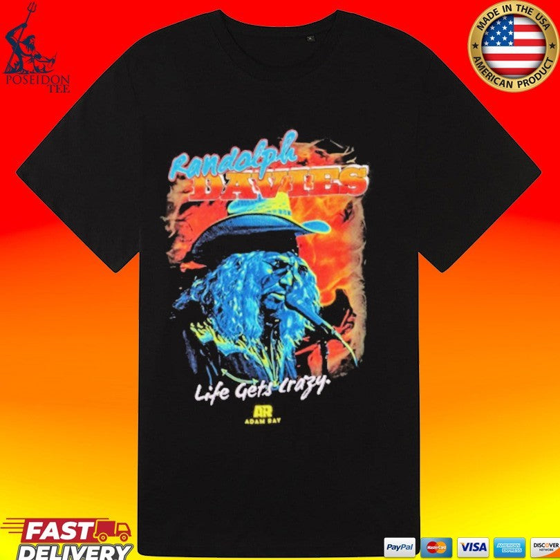 Adam Ray Randolph Davies Life Gets Crazy T-shirt