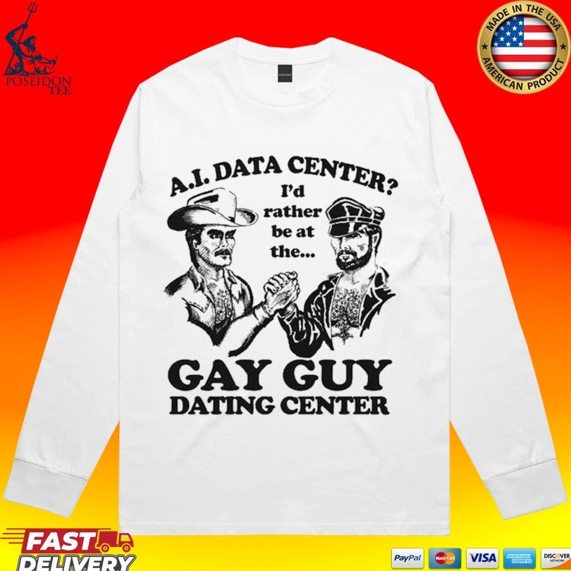 Ai Data Center I’d Rather Be At The Gay Guy Dating Center T-shirt