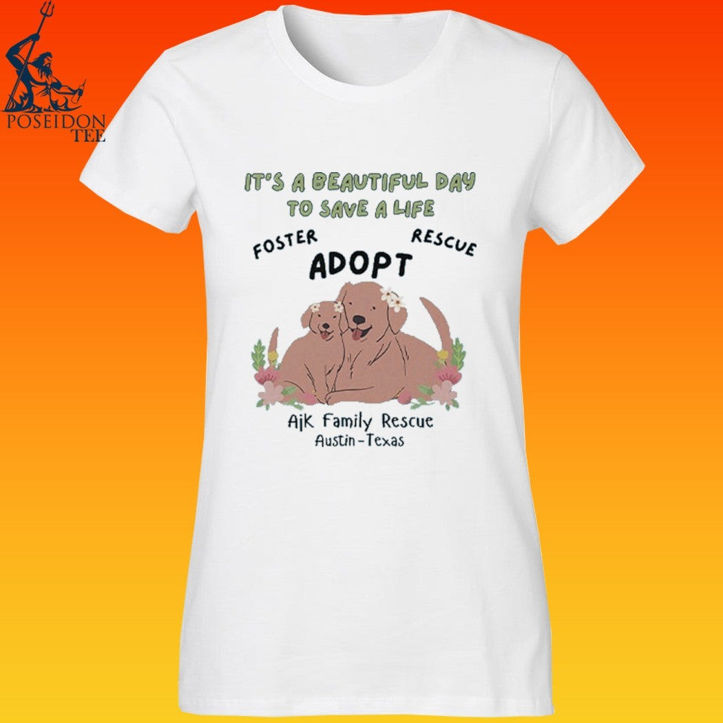 Ajk Family Rescue It’s A Beautiful Day To Save A Life T-shirt