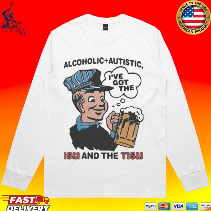 Alcoholic Autistic I’ve Got The Ism And The Tism T-shirt