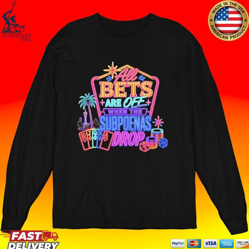 All Bets Are Off When The Subpoenas Drop T-shirt