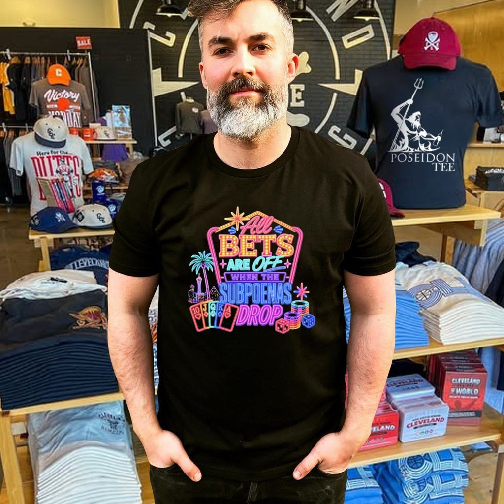 All Bets Are Off When The Subpoenas Drop T-shirt