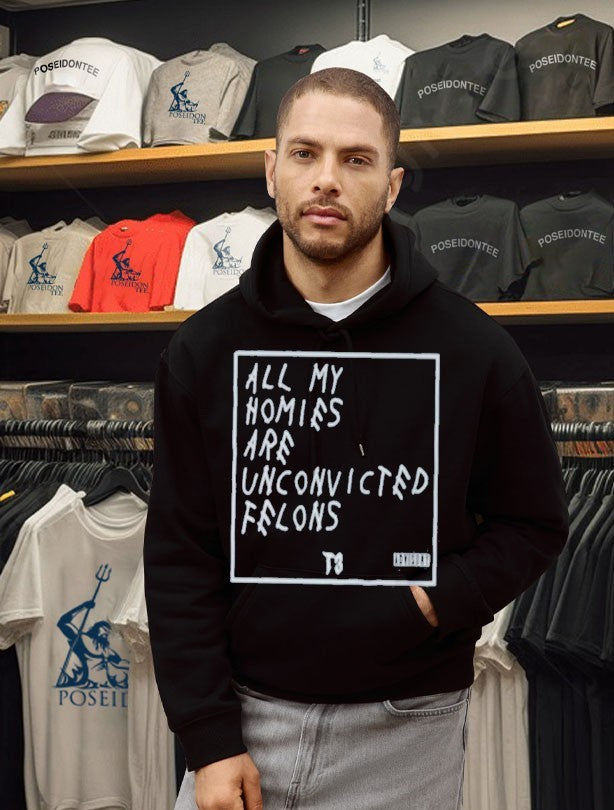 All My Homies Are Unconvicted Felons T-shirt