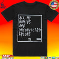 All My Homies Are Unconvicted Felons T-shirt
