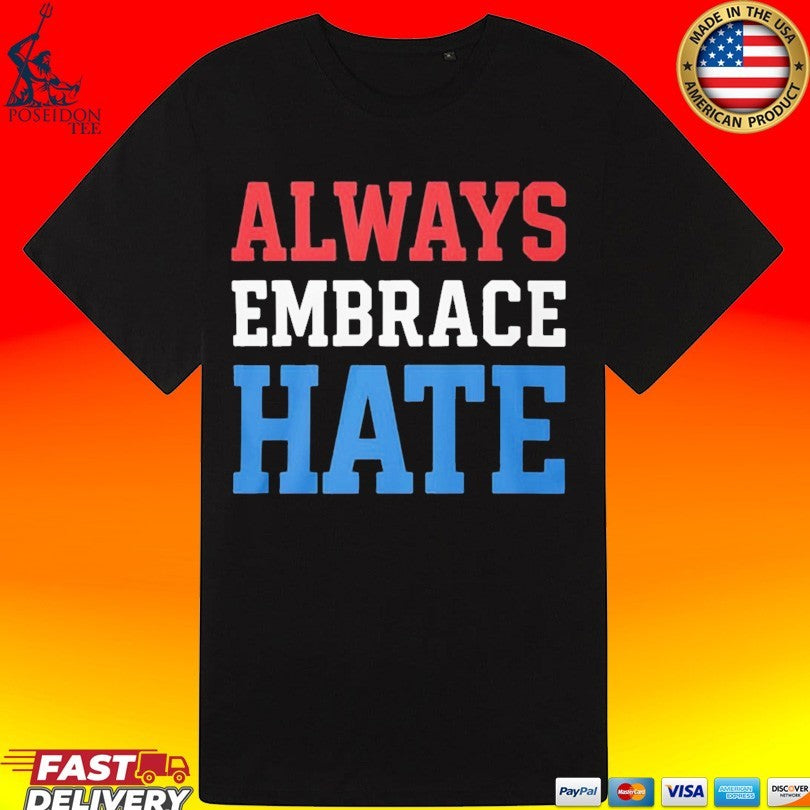 Always Embrace Hate T-shirt
