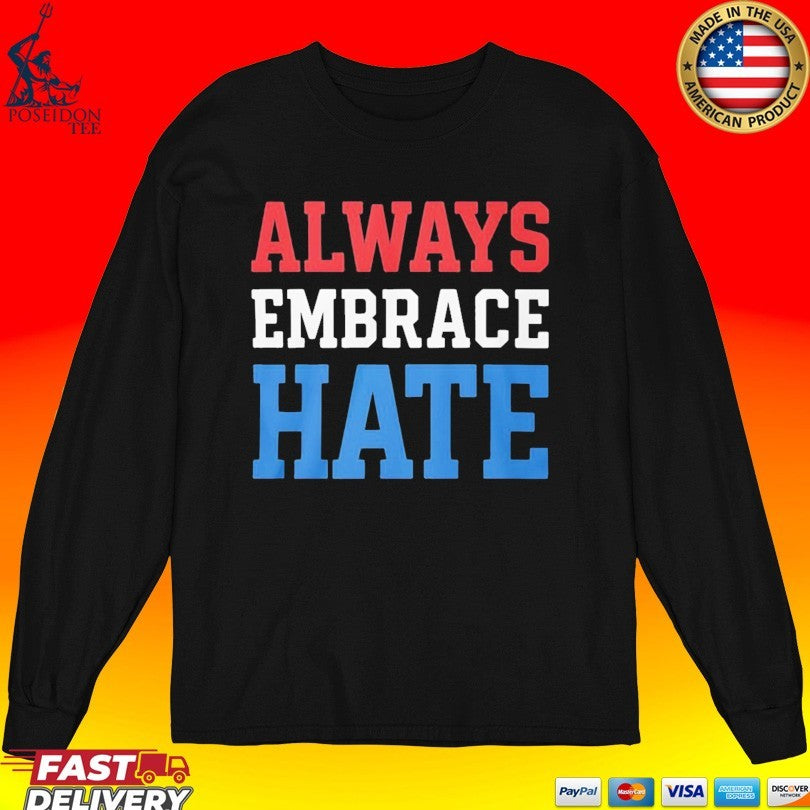 Always Embrace Hate T-shirt