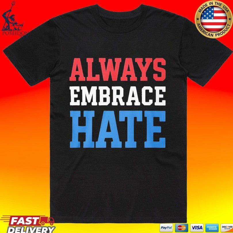 Always Embrace Hate T-shirt