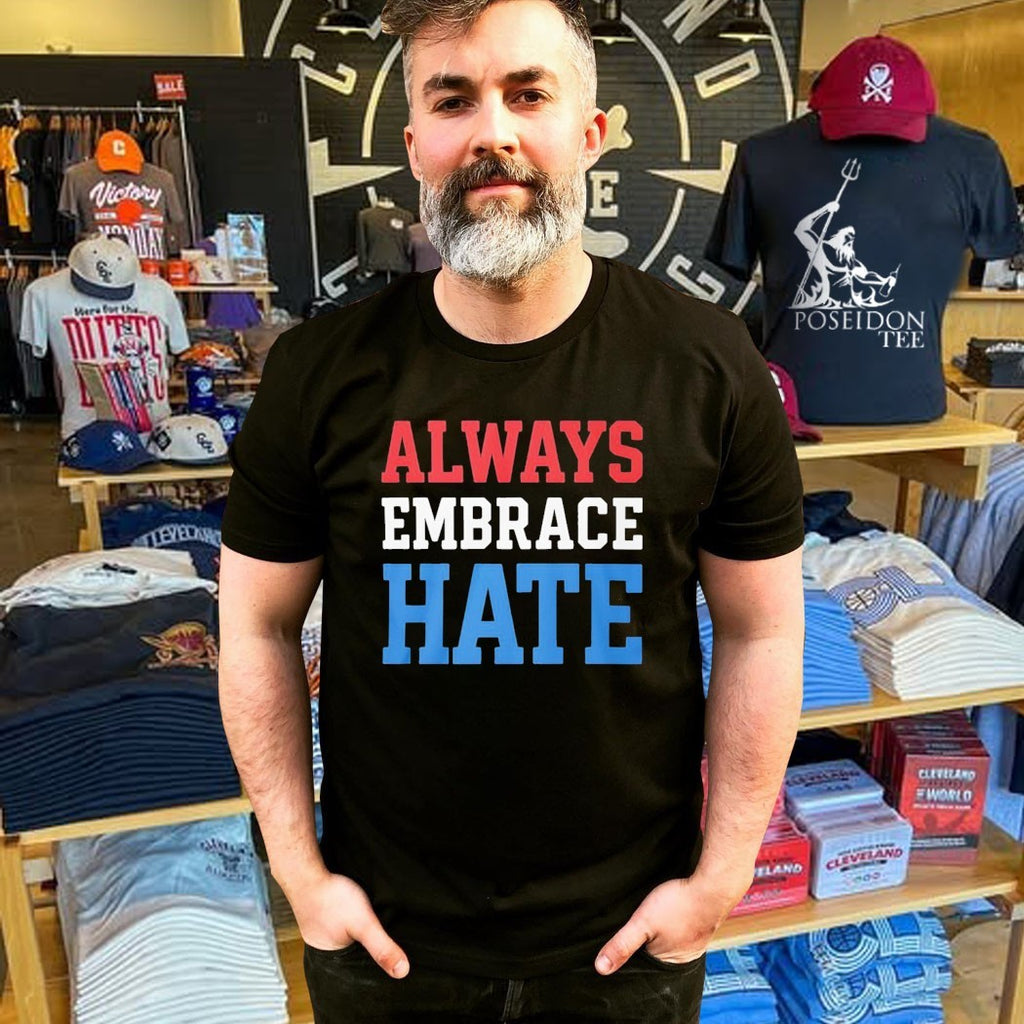 Always Embrace Hate T-shirt