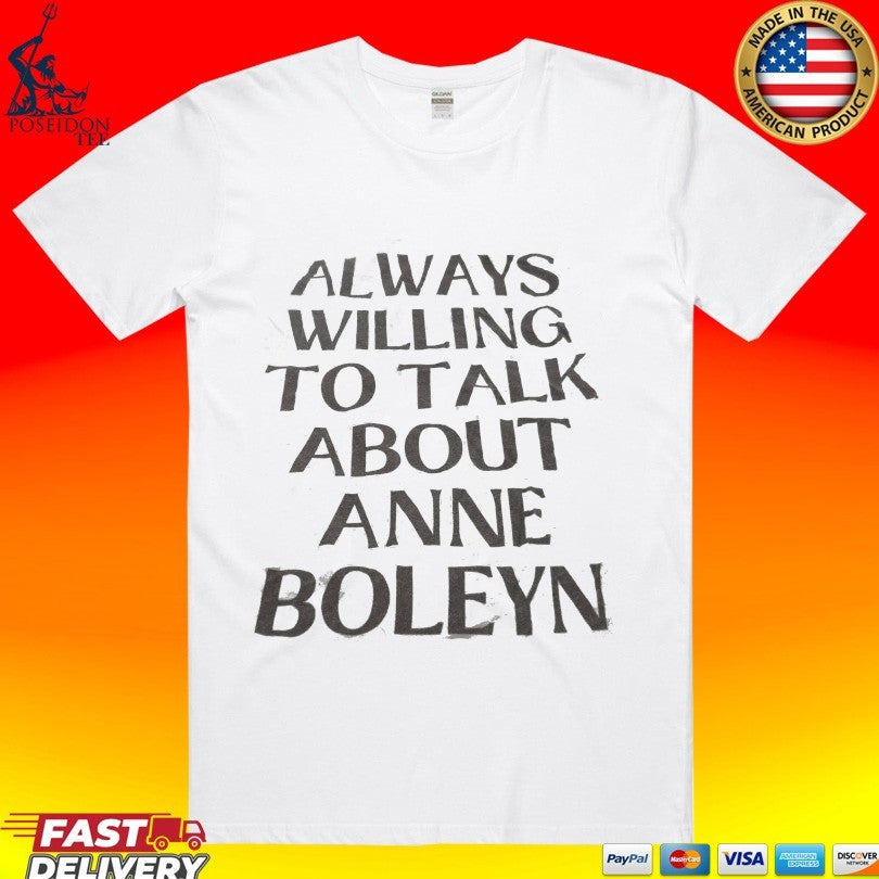 Always Willing To Talk About Anne Boleyn T-shirt
