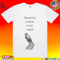 America Yearns To Be Railed T-shirt