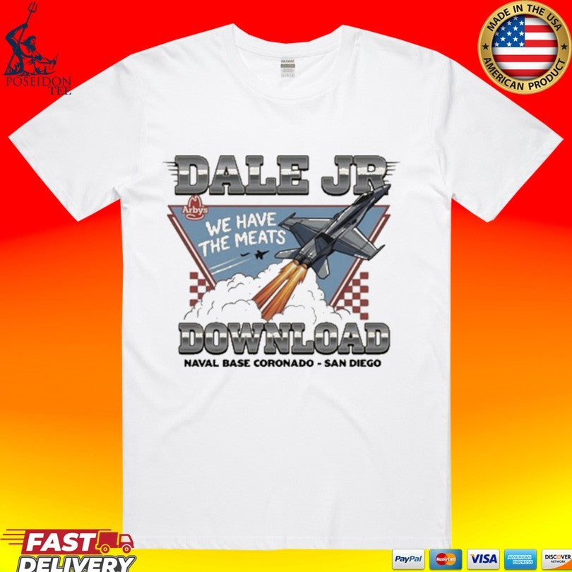 Arby’s X Dale Jr Download We Have The Meats Naval Base Coronado San Diego T-shirt