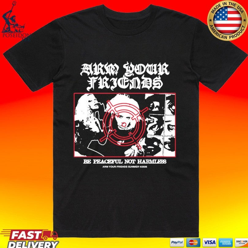 Arm Your Friends Be Peaceful Not Harmless T-shirt