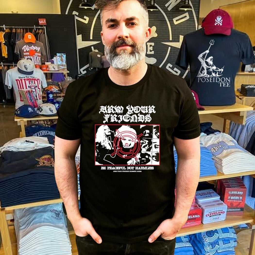 Arm Your Friends Be Peaceful Not Harmless T-shirt
