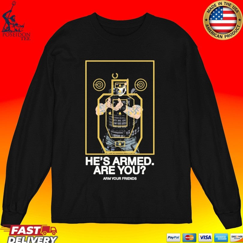 Arm Your Friends He’s Armed Are You Sad Boys T-shirt