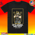 Arm Your Friends He’s Armed Are You Sad Boys T-shirt