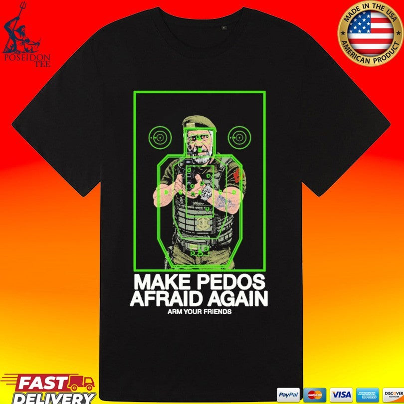 Arm Your Friends Make Pedos Afraid Again T-shirt