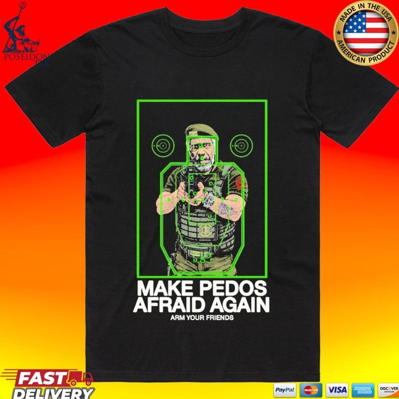 Arm Your Friends Make Pedos Afraid Again T-shirt