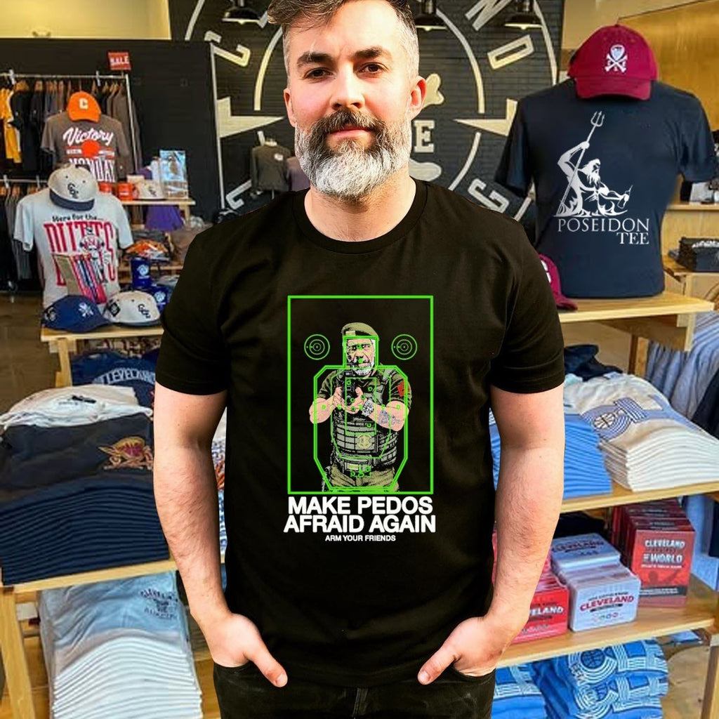 Arm Your Friends Make Pedos Afraid Again T-shirt