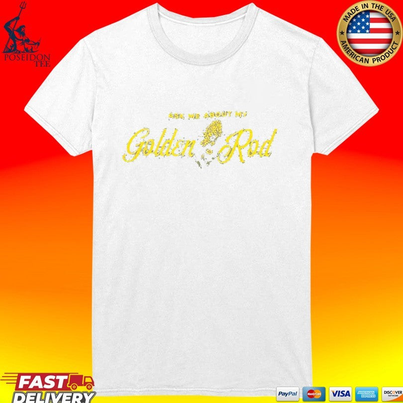 Ask Me About My Goldenrod T-shirt