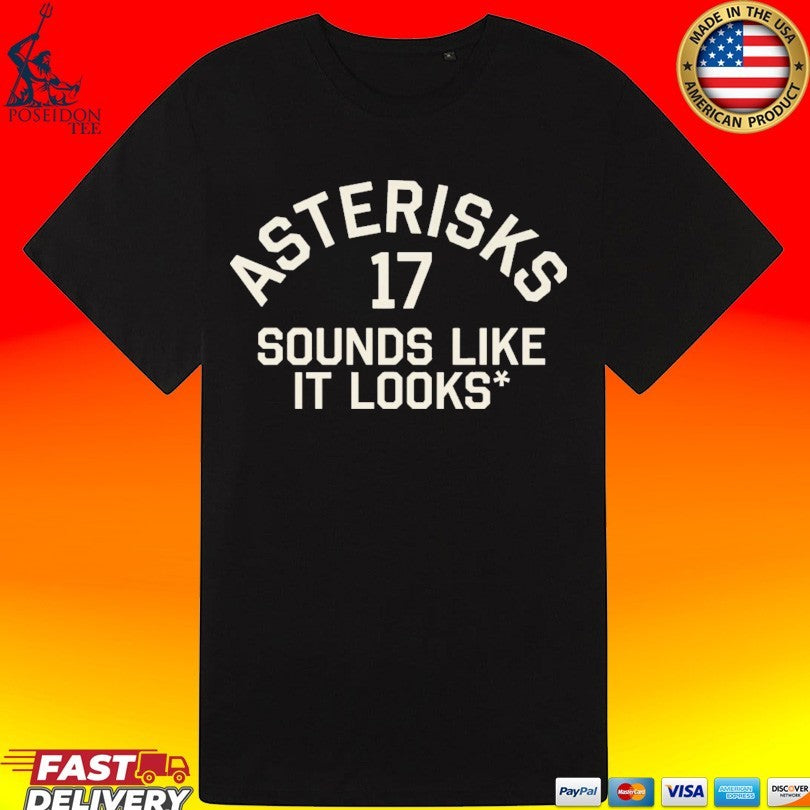 Asterisks 17 Sounds Like It Looks T-shirt