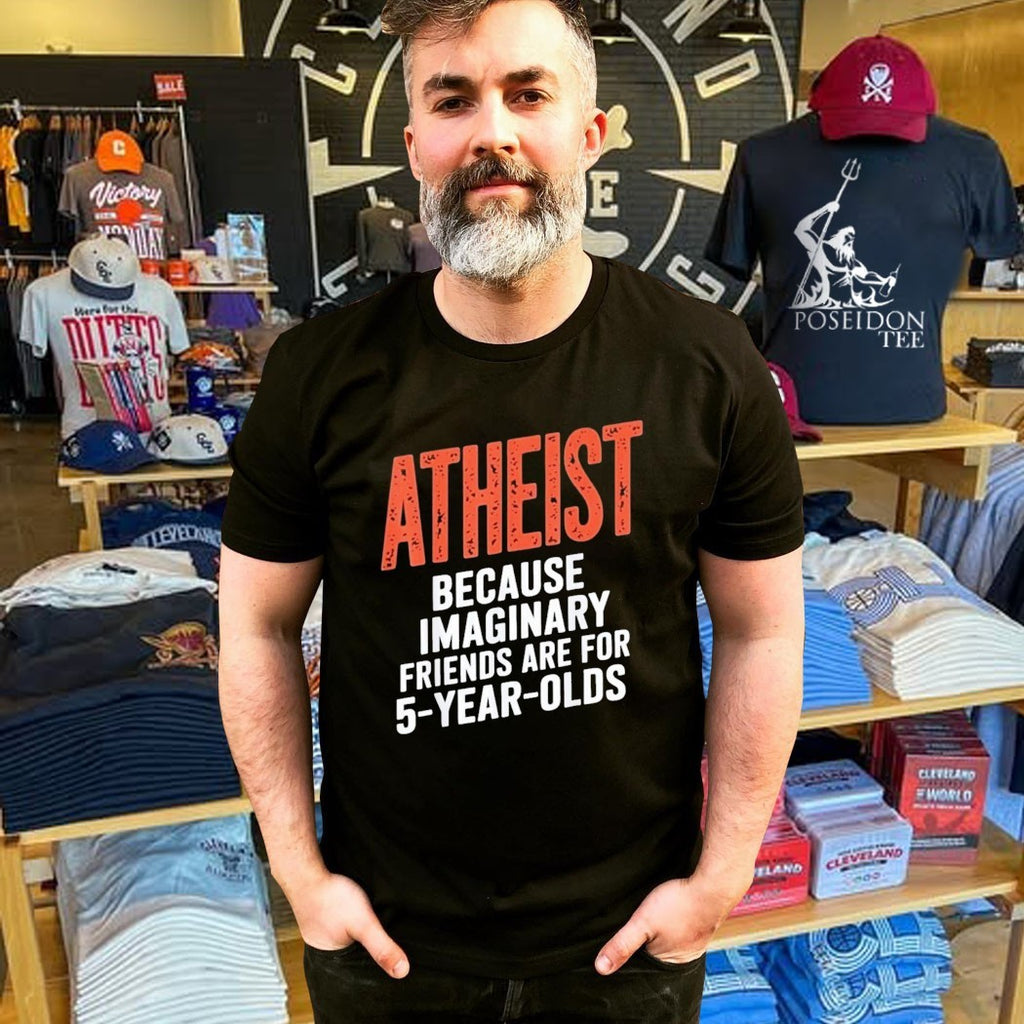 Atheist Because Imaginary Friends Are For 5 Years Olds T-shirt