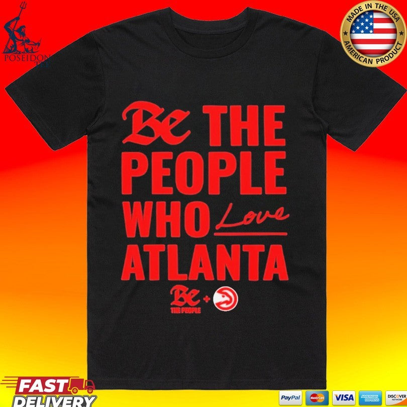 Atlanta Hawks Be The People Who Love Atlanta T-shirt