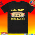 Bad Day To Be A Chili Dog T-shirt