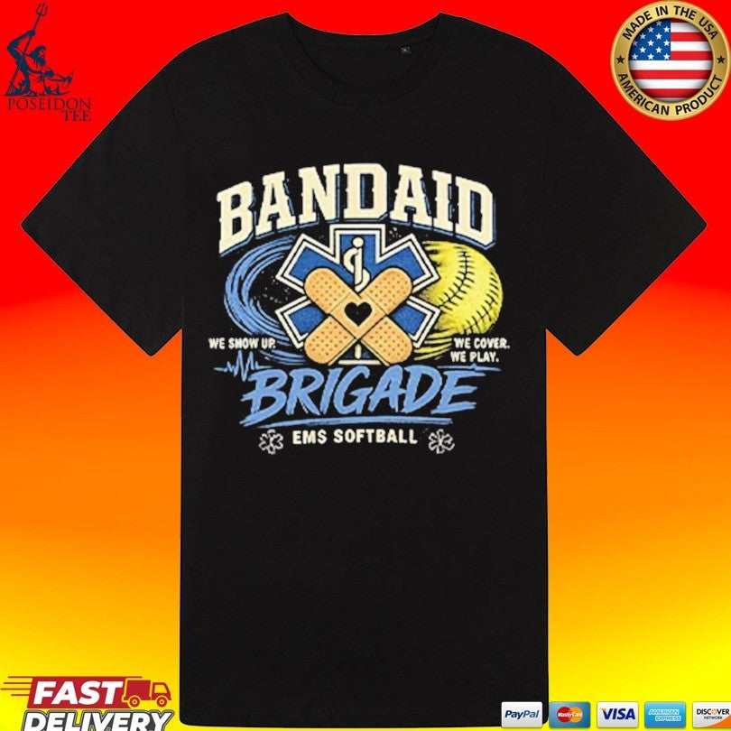 Bandaid Brigade Ems Softball We Show Up We Cover We Play T-shirt
