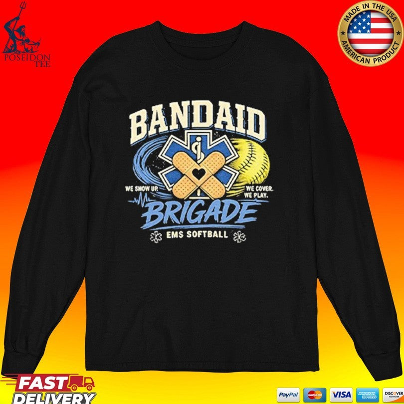 Bandaid Brigade Ems Softball We Show Up We Cover We Play T-shirt